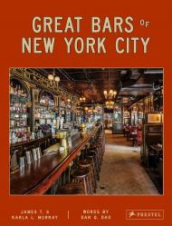 Great Bars of New York City: 30 of Manhattan's Favorite Storied Drinking Establishments James & Karla Murray, Dan Q. Dao