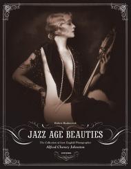 Jazz Age Beauties: The Lost Collection of Ziegfeld Photographer Alfred Cheney Johnston Robert Hudovernik