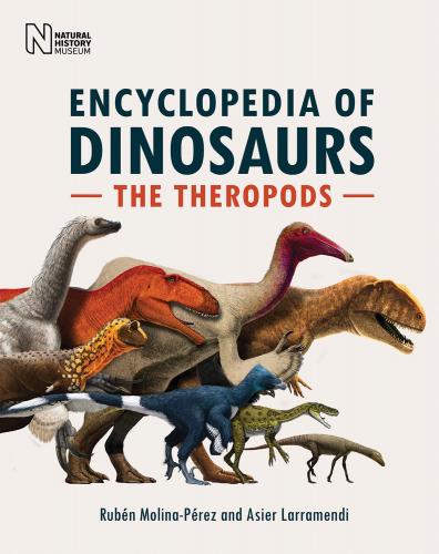 книга The Encyclopedia of Dinosaurs: The Theropods, автор: Ruben Molina-Perez, Asier Larramendi