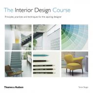 The Interior Design Course: Principles, Practice and Techniques for the Aspiring Designer Tomris Tangaz