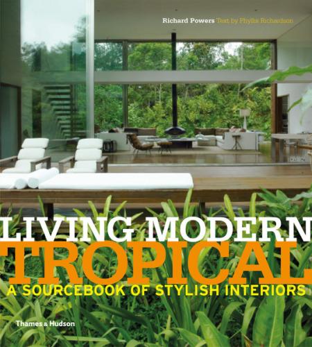 книга Living Modern Tropical: A Sourcebook of Stylish Interiors, автор: Richard Powers, Phyllis Richardson