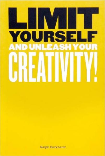 книга Limit Yourself: And Unleash Your Creativity!, автор: Ralph Burkhardt