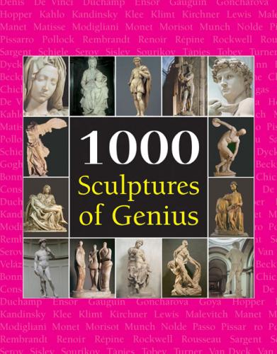 книга 1000 Sculptures of Genius, автор: Patrick Bade, Joseph Manca, Sarah Costello, Victoria Charles