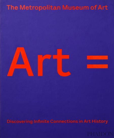 книга Art = Discovering Infinite Connections in Art History, автор: The Metropolitan Museum of Art, Max Hollein