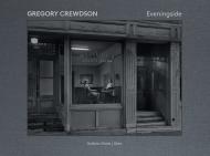 Gregory Crewdson: Eveningside 2012-2022 Gregory Crewdson, Jean-Charles Vergne