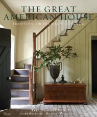 The Great American House: Tradition for the Way We Live Now, автор: Gil Schafer III, Bunny Williams