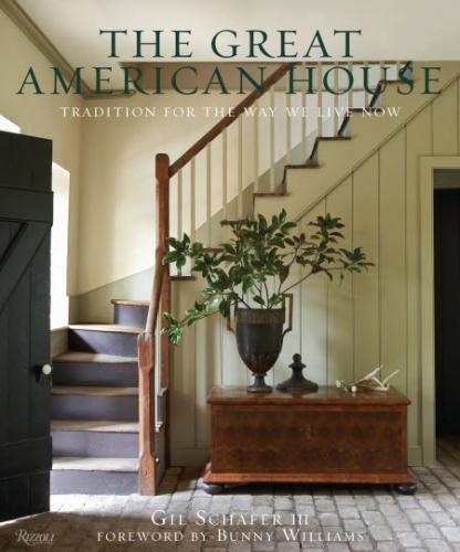 книга The Great American House: Tradition for the Way We Live Now, автор: Gil Schafer III, Bunny Williams