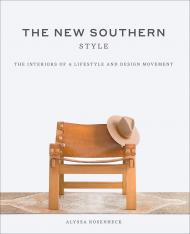 The New Southern Style: The Inspiring Interiors of a Creative Movement, автор: Alyssa Rosenheck