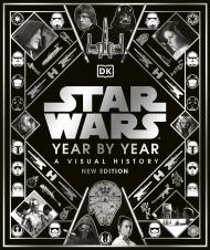 Star Wars Year by Year: A Visual History, New Edition Kristin Baver, Pablo Hidalgo, Daniel Wallace, Ryder Windham