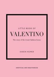 Little Book of Valentino: The story of the iconic fashion house Karen Homer