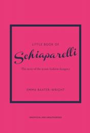 Little Book of Schiaparelli: The Story of the Iconic Fashion Designer Emma Baxter-Wright 