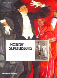 Moscow and St.Petersburg in Russia's Silver Age: 1900 - 1920 John E. Bowlt