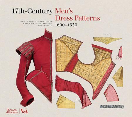 книга 17th-Century Men's Dress Patterns 1600 - 1630, автор: Susan North, Jenny Tiramani, Melanie Braun, Luca Costigliolo, Claire Thornton