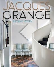 Jacques Grange: Recent Work, автор: Author Pierre Passebon, Photographs by François Halard