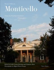 Thomas Jefferson at Monticello: Architecture, Landscape, Collections, Books, Food, Wine, автор: Edited by Leslie Greene Bowman and Charlotte Moss, Photographs by Miguel Flores-Vianna, Contributions by Annette Gordon-Reed and Jon Meacham