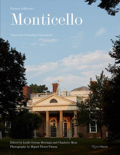 книга Thomas Jefferson на Monticello: Архітектура, Landscape, Collections, Books, Food, Wine, автор: Edited by Leslie Greene Bowman and Charlotte Moss, Photographs by Miguel Flores-Vianna, Contributions by Annette Gordon-Reed and Jon Meacham