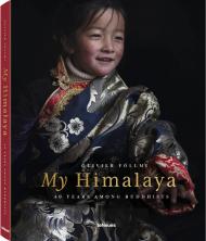 My Himalaya: 40 Years among Buddhists Olivier Föllmi