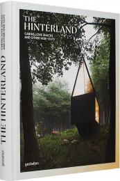 The Hinterland: Cabins, Love Shacks and Other Hide-Outs 