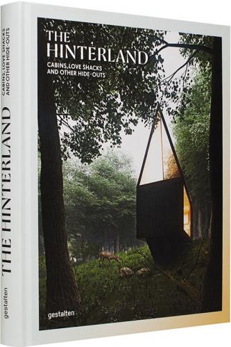 книга The Hinterland: Cabins, Love Shacks and Other Hide-Outs, автор: 