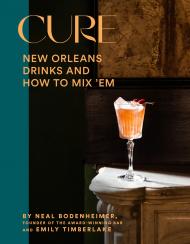 Cure: New Orleans Drinks and How to Mix 'Em, автор: Neal Bodenheimer