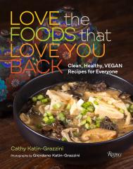 Love the Foods That Love You Back: Clean, Healthy, Vegan Recipes for Everyone Author Cathy Katin-Grazzini