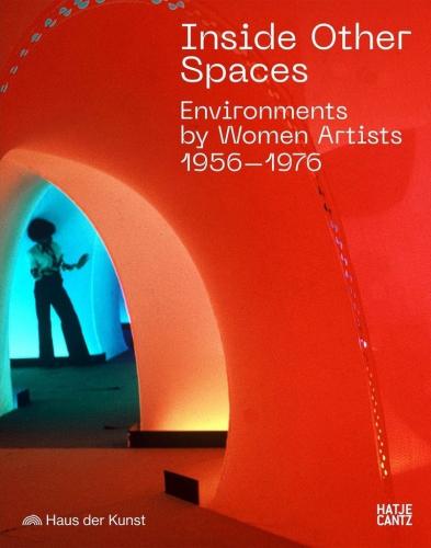 книга Inside Other Spaces: Environments by Women Artists 1956 -1976, автор: Marina Pugliese, Andrea Lissoni 