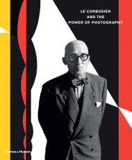Le Corbusier and the Power of Photography Nathalie Herschdorfer, Lada Umstätte