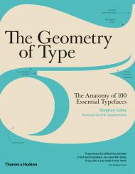 The Geometry of Type: The Anatomy of 100 Essential Typefaces, автор: Stephen Coles, Erik Spiekermann