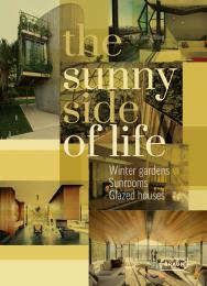 The Sunny Side of Life: Winter Gardens, Sunrooms, Greenhouses Chris van Uffelen