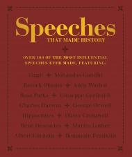 Speeches that Made History: Over 100 of the Most Influential Speeches Ever Made 