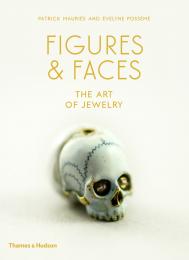 Figures & Faces: The Art of Jewelry, автор: Patrick Mauriès, Évelyne Possémé