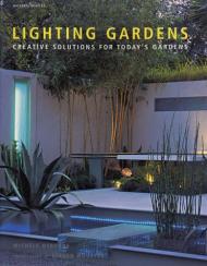 Lighting Gardens: Creative Solutions for Today's Gardens, автор: Michele Osborne