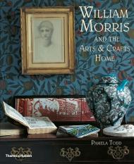 William Morris and the Arts & Crafts Home Pamela Todd