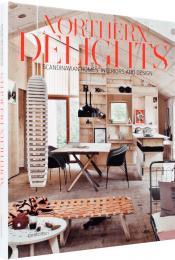 Northern Delights: Scandinavian Homes, Interiors and Design Emma Fexeus, S. Ehmann