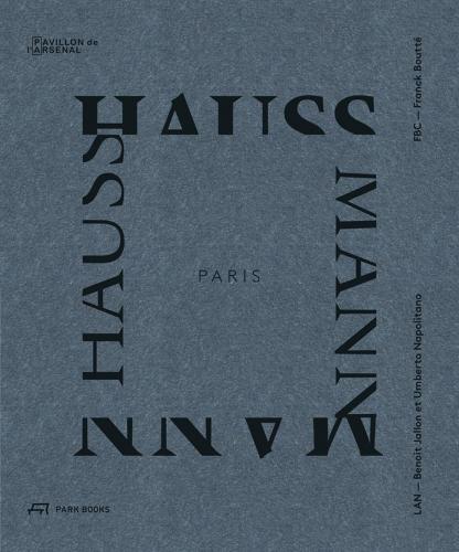 книга Paris Haussmann: A Model's Relevance, автор: Benoît Jallon, Umberto Napolitano, Franck Boutté