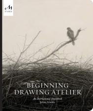 Beginning Drawing Atelier: An Instructional Sketchbook Juliette Aristides