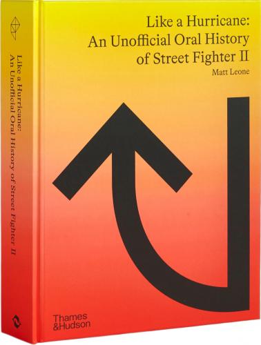 книга Like a Hurricane: An Unofficial Oral History of Street Fighter II, автор: Matt Leone
