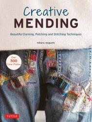 Creative Mending: Beautiful Darning, Patching and Stitching Techniques Hikaru Noguchi
