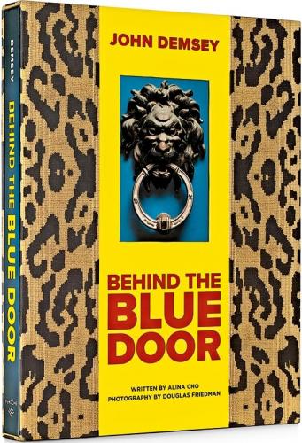 книга Behind the Blue Door: A Maximalist Mantra, автор: John Demsey , Alina Cho, Douglas Friedman 