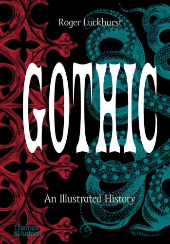 книга Gothic: An Illustrated History, автор: Roger Luckhurst