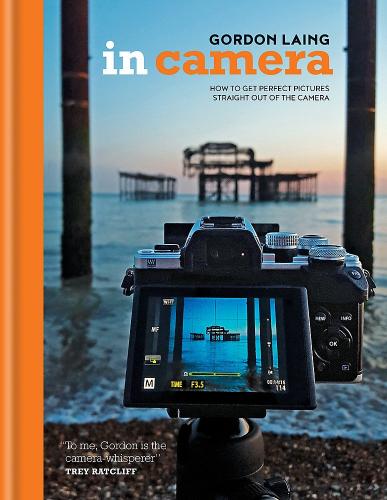 книга In Camera: How to Get Perfect Pictures Швидкий Out of the Camera, автор: Gordon Laing