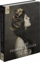 Figure Drawing Atelier: Lessons in the Classical Tradition: An Instructional Sketchbook, автор: Juliette Aristides