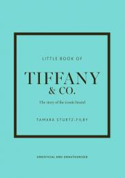 Little Book of Tiffany & Co.: The story of the iconic jewellery brand Tamara Sturtz-Filby