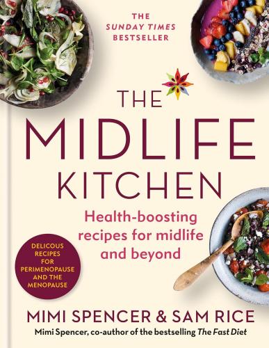 книга The Midlife Kitchen: Health-boosting Recipes for Midlife & Beyond, автор: Mimi Spencer, Sam Rice