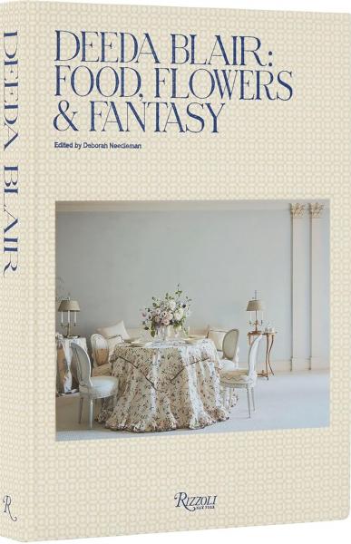 книга Deeda Blair: Food, Flowers, & Fantasy, автор: Author Deeda Blair, Edited by Deborah Needleman, Introduction by Andrew Solomon