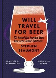 Will Travel For Beer Stephen Beaumont