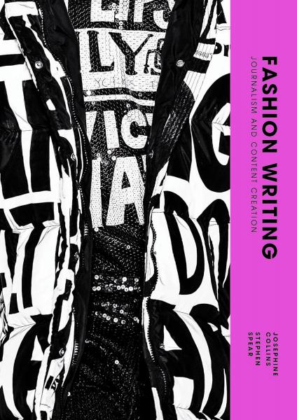 книга Fashion Writing: Journalism and Content Creation, автор: Josephine Collins, Stephen Spear