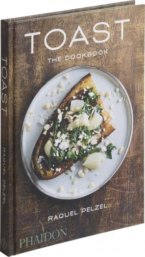 книга Toast: The Cookbook, автор: Raquel Pelzel