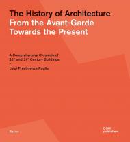 The History of Architecture: З Avant-Garde Towards the Present: A Comprehensive Chronicle of 20th and 21st Century Buildings Luigi Prestinenza Puglisi