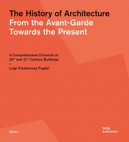 книга The History of Architecture: З Avant-Garde Towards the Present: A Comprehensive Chronicle of 20th and 21st Century Buildings, автор: Luigi Prestinenza Puglisi